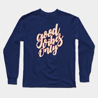 Good Vibes Only Fun Valentine's Day Quote Long Sleeve T-Shirt